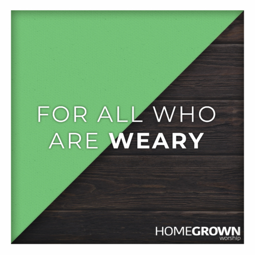 For All Who Are Weary For All Who Are Weary
