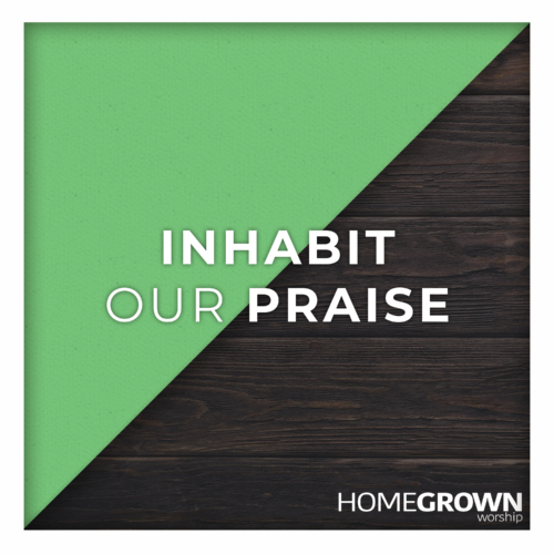 Inhabit Our Praise Inhabit Our Praise