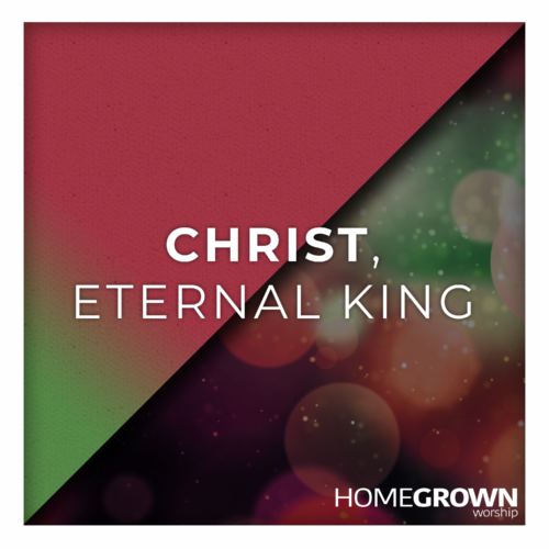 Christ, Eternal King Christ, Eternal King