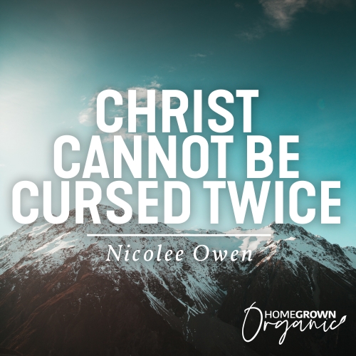 Christ Cannot Be Cursed Twice Christ Cannot Be Cursed Twice