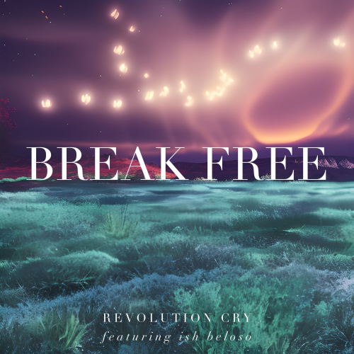 Break Free – Revolution Cry feat. Ish Beloso Break Free – Revolution Cry feat. Ish Beloso